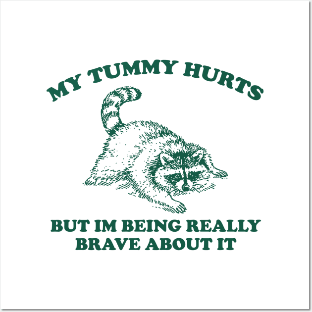 My Tummy Hurts but Im Being Really Brave About It Sweatshirt, Funny Raccoon Meme Wall Art by Justin green